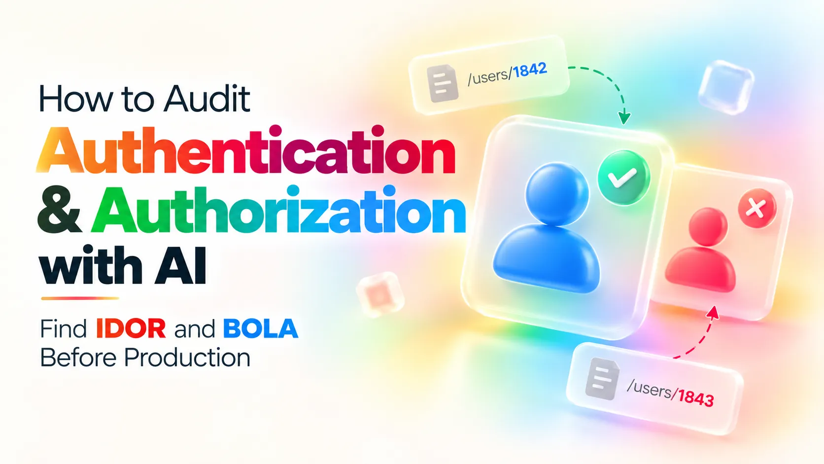How to Audit Authentication & Authorization with AI: Find IDOR and BOLA Before Production