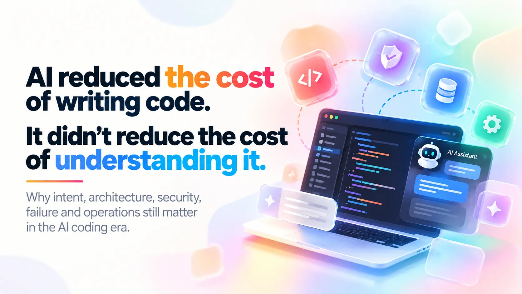 AI Reduced the Cost of Writing Code. It Didn’t Reduce the Cost of Understanding It.
